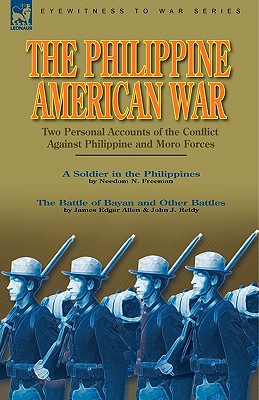 The Philippine-American War: Two Personal Accounts of the Conflict Against Philippine and Moro Forces - Needom N. Freeman