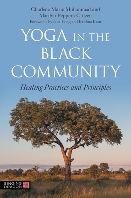 Yoga in the Black Community: Healing Practices and Principles - Charlene Marie Muhammad