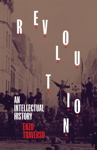 Revolution: An Intellectual History - Enzo Traverso