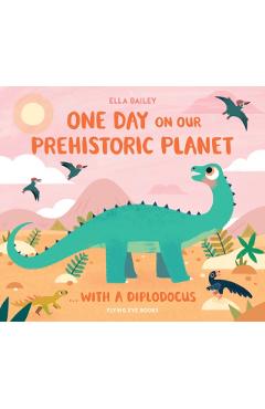 One Day on Our Prehistoric Planet...with a Diplodocus - Ella Bailey