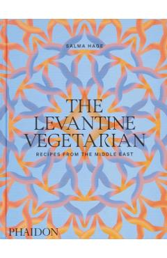 The Levantine Vegetarian: Recipes from the Middle East - Salma Hage