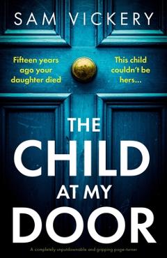 Coperta cărții 'The Child at My Door: A completely unputdownable and gripping page-turner - Sam Vickery'