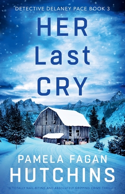 Her Last Cry: A totally nail-biting and absolutely gripping crime thriller - Pamela Fagan Hutchins