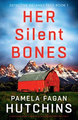 Her Silent Bones: A gripping crime thriller with a heart-stopping twist - Pamela Fagan Hutchins