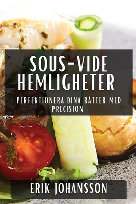 Sous-Vide Hemligheter: Perfektionera Dina Rätter med Precision - Erik Johansson