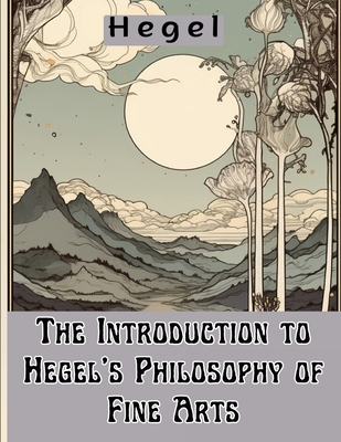 The Introduction to Hegel's Philosophy of Fine Arts - Hegel