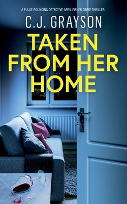 Taken from Her Home: an absolutely gripping crime thriller with a massive twist - C. J. Grayson
