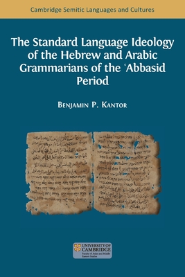The Standard Language Ideology of the Hebrew and Arabic Grammarians of the ʿAbbasid Period - Benjamin Paul Kantor