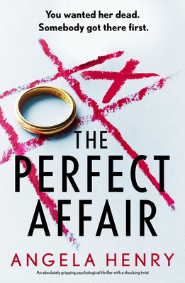 The Perfect Affair: An absolutely gripping psychological thriller with a shocking twist - Angela Henry