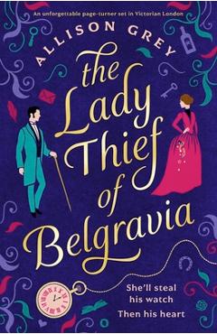 Coperta cărții 'The Lady Thief of Belgravia: A swoon-worthy Victorian historical romance novel - Allison Grey'