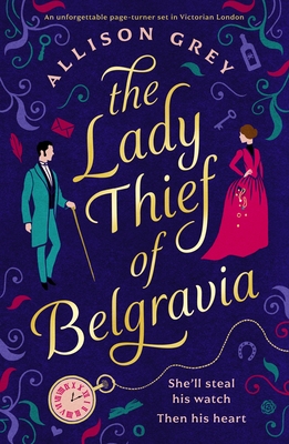 The Lady Thief of Belgravia: A swoon-worthy Victorian historical romance novel - Allison Grey