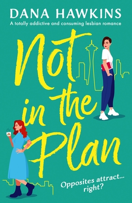 Not in the Plan: A totally addictive and consuming lesbian romance - Dana Hawkins