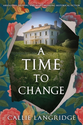 A Time to Change: Absolutely gripping and heartbreaking historical fiction - Callie Langridge