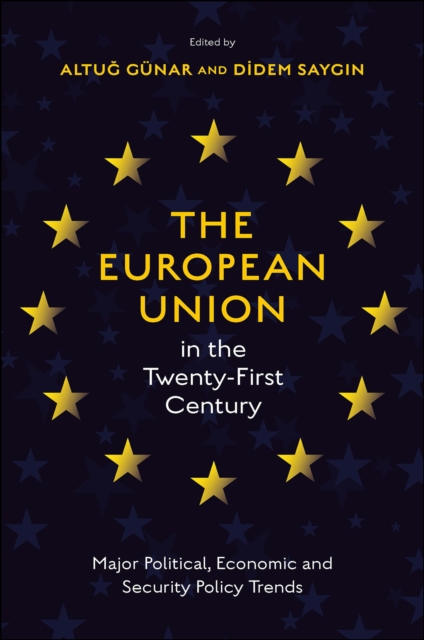 The European Union in the Twenty-First Century: Major Political, Economic and Security Policy Trends - Altuğ Gnar