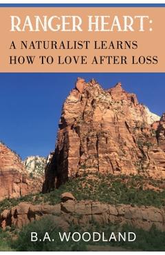 Poza produsului Ranger Heart: A Naturalist Learns How to Love After Loss - B. A. Woodland