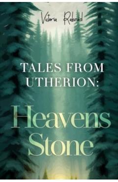 Coperta cărții 'Tales From Utherion: Heavens Stone - Victoria Rabould'