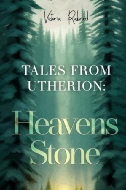 Tales From Utherion: Heavens Stone - Victoria Rabould