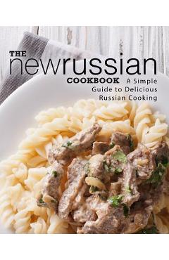 Coperta cărții 'The New Russian Cookbook: A Simple Guide to Delicious Russian Cooking (2nd Edition) - Booksumo Press'