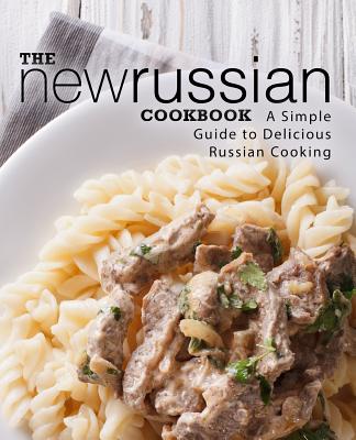Coperta cărții 'The New Russian Cookbook: A Simple Guide to Delicious Russian Cooking (2nd Edition) - Booksumo Press'