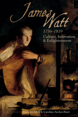 James Watt (1736-1819): Culture, Innovation and Enlightenment - Caroline Archer-parré