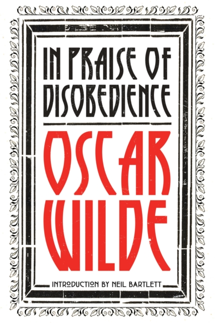 In Praise of Disobedience: The Soul of Man Under Socialism and Other Writings - Oscar Wilde