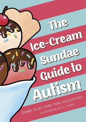 The Ice-Cream Sundae Guide to Autism: An Interactive Kids' Book for Understanding Autism - Debby Elley