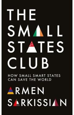 Poza produsului The Small States Club: How Small Smart States Can Save the World - Armen Sarkissian