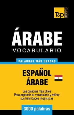 Vocabulario Español-Árabe Egipcio - 3000 palabras más usadas - Andrey Taranov