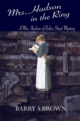 Mrs. Hudson in the Ring (Mrs. Hudson of Baker Street Book 3) - Barry S. Brown