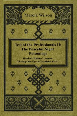 The Peaceful Night Poisonings: Sherlock Holmes' London Through The Eyes of Scotland Yard - Marcia Wilson