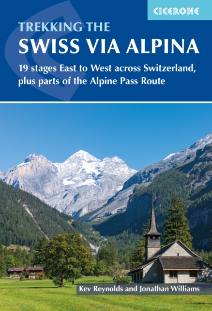 Trekking the Swiss Via Alpina: 19 Stages East to West Across Switzerland, Plus Parts of the Alpine Pass Route - Jonathan Williams