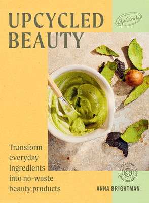 Upcycled Beauty: Transform Everyday Ingredients Into No-Waste Beauty Products - Upcircle