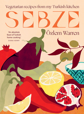 Sebze: Vegetarian Recipes from My Turkish Kitchen - Özlem Warren
