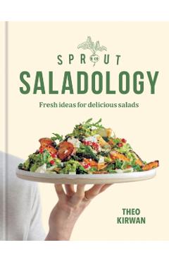 Sprout & Co Saladology: Fresh Ideas for Delicious Salads - Theo Kirwan