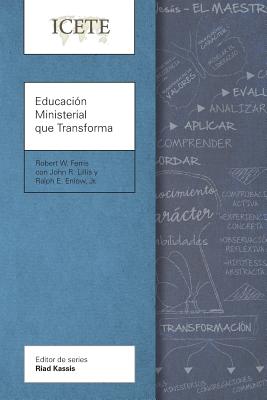 Educacin Ministerial que Transforma: Modelar y ensear la vida transformada - Robert W. Ferris