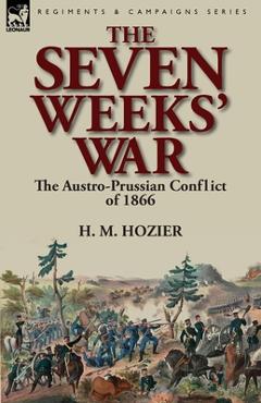 Coperta cărții 'The Seven Weeks' War: the Austro-Prussian Conflict of 1866 - H. M. Hozier'