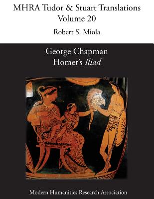 George Chapman, Homer's 'Iliad' - Robert S. Miola