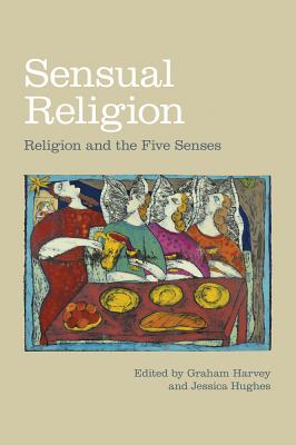 Sensual Religion: Religion and the Five Senses - Graham Harvey