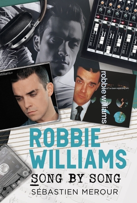 Robbie Williams: Song by Song - Sbastien Merour