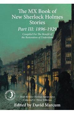 Coperta cărții 'The MX Book of New Sherlock Holmes Stories Part III: 1896 to 1929 - David Marcum'