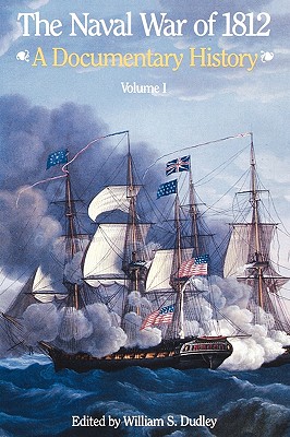 The Naval War of 1812: A Documentary History, Volume I, 1812 - William S. Dudley