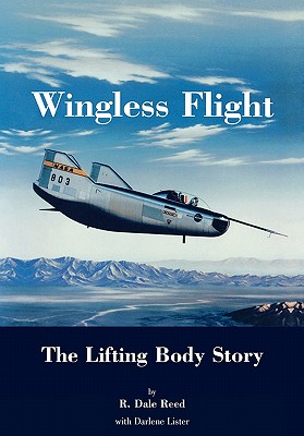 Coperta cărții 'Wingless Flight: The Lifting Body Story (NASA History Series SP-4220) - Dale R. Reed'