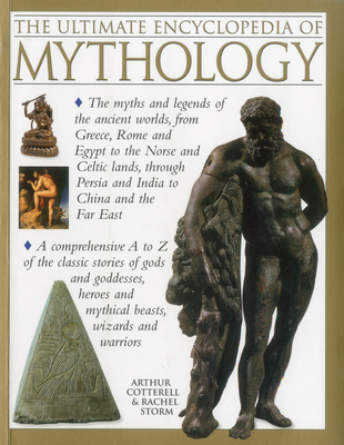 The Ultimate Encyclopedia of Mythology: An A-Z Guide to the Myths and Legends of the Ancient World - Arthur Cotterell