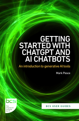 Getting Started with ChatGPT and AI Chatbots: An introduction to generative AI tools - Mark Pesce