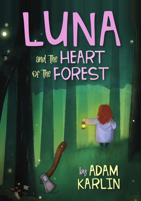 Luna and the Heart of the Forest - Adam Karlin