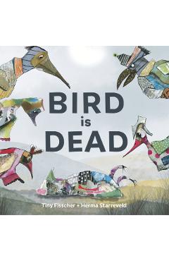 Bird Is Dead - Tiny Fisscher