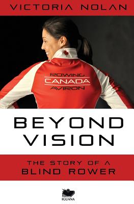 Beyond Vision: The Story of a Blind Rower - Victoria Nolan