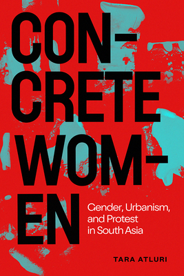 Coperta cărții 'Concrete Women: Gender, Urbanism, and Protest in South Asia - Tara Atluri'