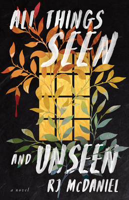 All Things Seen and Unseen - Rj Mcdaniel