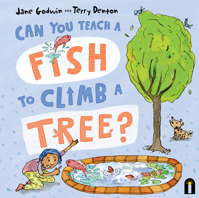 Can You Teach a Fish to Climb a Tree? - Jane Godwin